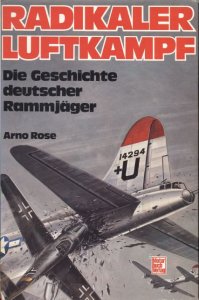 Radikaler Luftkampf - Die Geschichte deutscher Rammjager