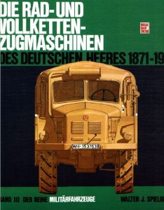 Die Rad- und Vollketten-Zugmaschinen: Des Deutschen Heeres 1871-1945 (Militarfahrzeuge №10)