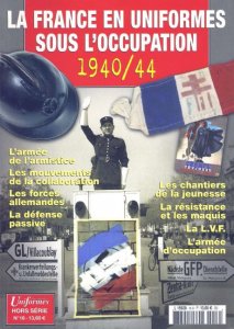 La France en Uniformes Sous L'Occupation 1940/1944 (Gazette des Uniformes Hors Series №16)