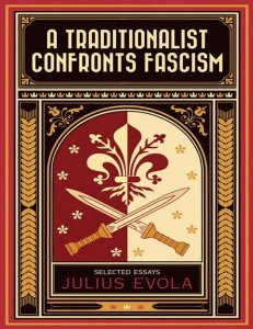 Julius Evola - A Traditionalist Confronts Fascism