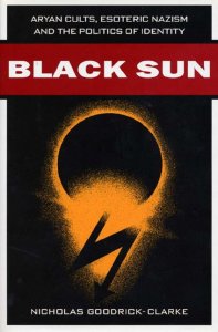 Nicholas Goodrick-Clarke - Black Sun: Aryan Cults, Esoteric Nazism, and the Politics of Identity