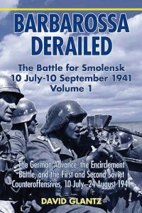 Barbarossa Derailed: The Battle for Smolensk 10 July-10 September 1941 Volume 1