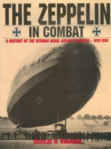 The Zeppelin in Combat: A History of the German Naval Airship Division 1912-1918