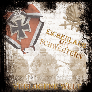Eichenlaub mit Schwertern - Verlogene Welt (2017) Eichenlaub mit Schwertern - Verlogene Welt (2017)