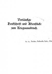 Deutsches Reichsarchiv - Vorlaufige Denkschrift und Aktenstucke zum Kriegsausbruch
