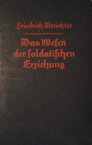 Friedrich Altrichter - Das Wesen der soldatischen Erziehung
