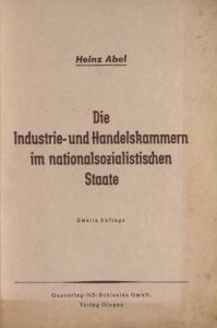 Heinz Abel - Die Industrie- und Handelskammern im nationalsozialistischen Staate