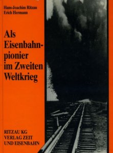 Als Eisenbahnpionier im Zweiten Weltkrieg
