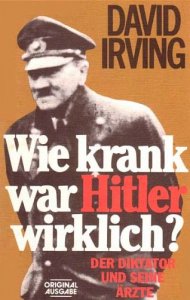 David Irving - Wie krank war Hitler wirklich?