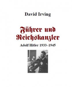 David Irving - Fuhrer und Reichskanzler-Adolf Hitler 1933-1945