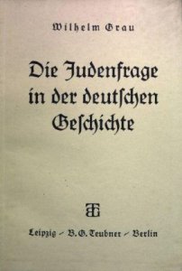 Wilhelm Grau - Die Judenfrage in der deutschen Geschichte