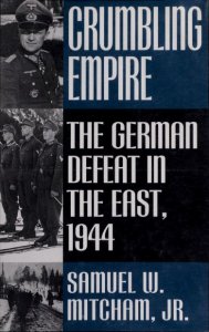 Crumbling Empire: The German Defeat in the East, 1944