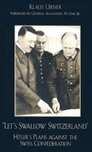 Let's Swallow Switzerland: Hitler's Plans Against the Swiss Confederation