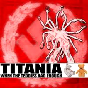 Titania - When The Teddies Had Enough (2005)