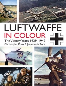 Luftwaffe in Colour: The Victory Years: 1939–1942