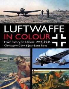 Luftwaffe in Colour: From Glory to Defeat: 1942-1945