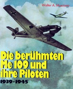 Die Beruhmten Me 109 und ihre Piloten 1939-1945