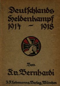 Friedrich von Bernhardi - Deutschlands Heldenkampf 1914-1918
