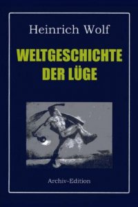 Heinrich Wolf - Weltgeschichte der Luge
