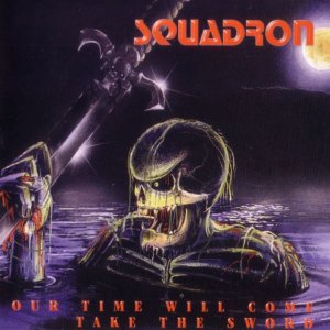 Squadron - Our Time Will Come / Take The Sword (1999 / 2004) LOSSLESS