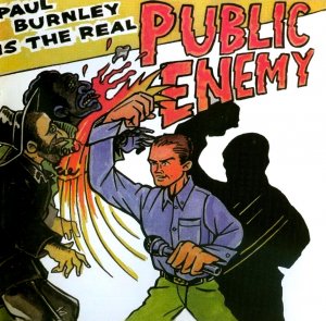 Public Enemy - Paul Burnley is the real Public Enemy (2002)