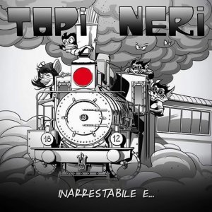 Topi Neri - Inarrestabile E... (2018)