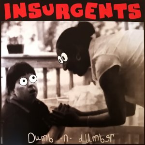 Insurgents - Dumb -N- Dumber (2018)