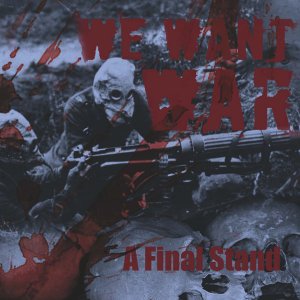 We Want War - A Final Stand (2018) LOSSLESS