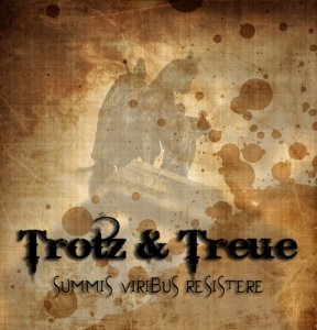 Trotz & Treue - Summis Viribus Resistere (2018)