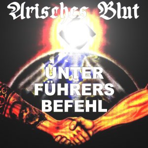 Arisches Blut ‎- Unter Fuhrers Befehl (2019)