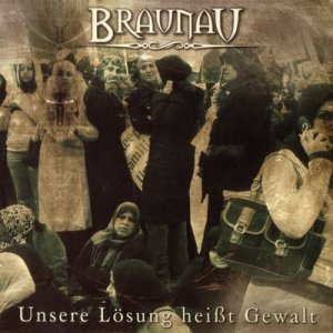 Braunau ‎- Unsere Losung heisst Gewalt (2010)