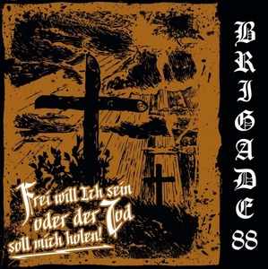Brigade 88 - Frei will Ich sein oder der Tod soll mich holen! (2021) Brigade 88 - Frei will Ich sein oder der Tod soll mich holen! (2021)