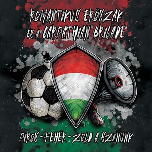 Romantikus Erőszak és a Carpathian Brigade – Piros - Fehér - Zöld a színünk (2021)