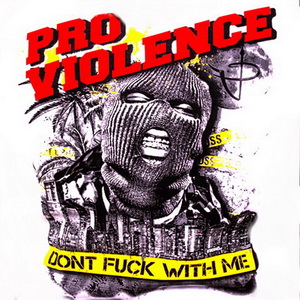 Pro Violence - Dont Fuck With Me (2021)