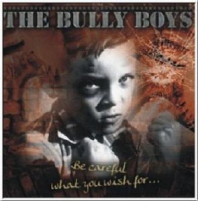 Bully Boys - Be careful what you wish for...(2009)
