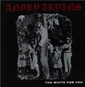 Angry Aryans - Too White For You (2002)
