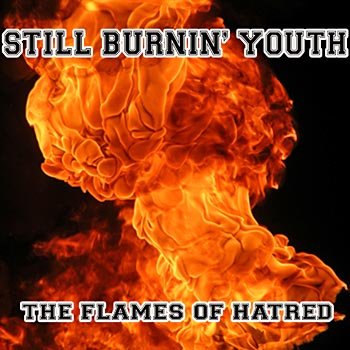 Still Burnin' Youth - The Flames of Hatred (2008)