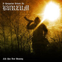 A Hungarian Tribute To Burzum- Life Has New Meaning (2008)