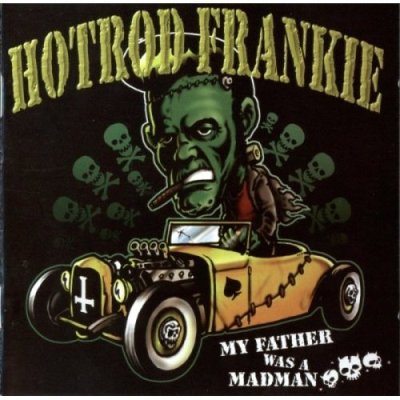Hot Rod Frankie - My Father Was A Madman (2006)