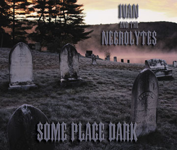 Ivan and the Necrolytes - Some Place Dark (2003)
