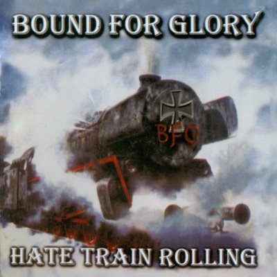 Bound For Glory - Hate Train Rolling (1999 / 2004 / 2006)