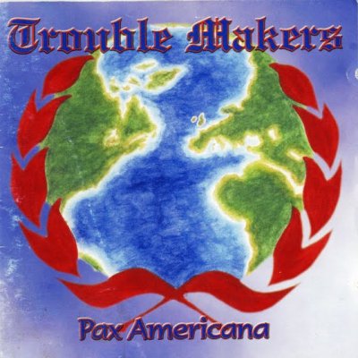 Trouble Makers - Pax Americana (2000)