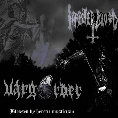 Varg Order & Infected Blood - Blessed By Heretic Mysticism [split] (2011)