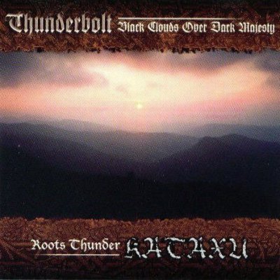 Thunderbolt & Kataxu - Black Clouds Over Dark Majesty & Roots Thunder (2001) split