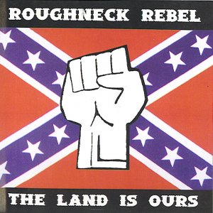 Roughneck Rebel  - The Land is Ours (1997)