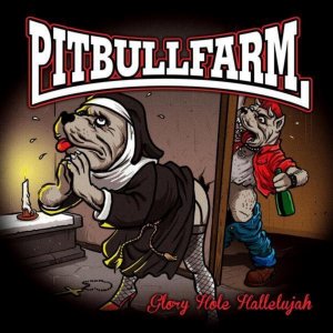 Pitbullfarm - Glory hole hallelujah (2013)