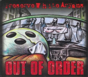 Preserve White Aryans (P.W.A.) ‎– Out Of Order (2007)