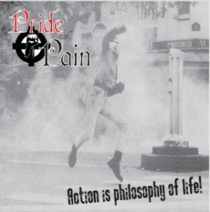 Pride & Pain - Action Is Philosophy Of Life (2008)