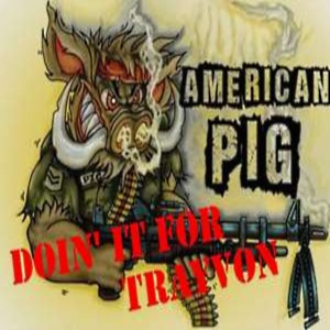 American Pig - Doin' it for Trayvon (2013)