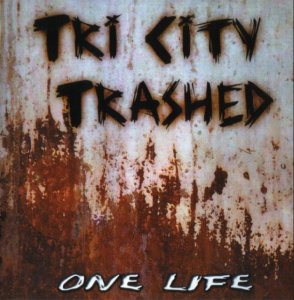 Tri City Trashed - One Life (2007)